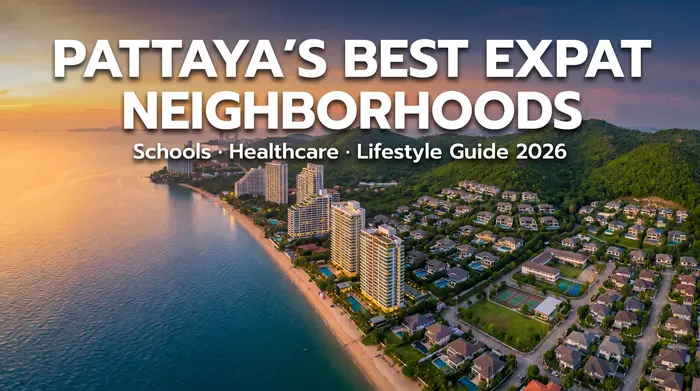 Les meilleurs quartiers pour expatriés à Pattaya : guide des écoles, de la santé et des commodités